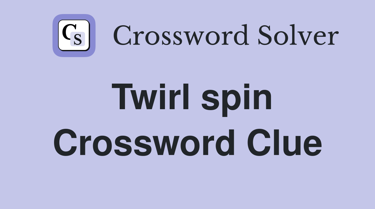 Twirl spin Crossword Clue