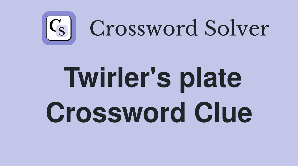 Twirler's plate Crossword Clue