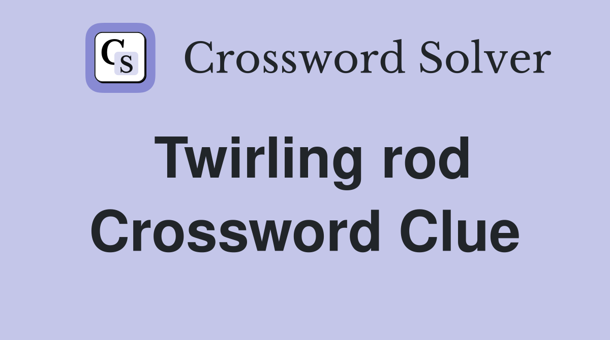 Twirling rod Crossword Clue