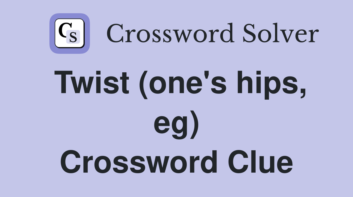 Twist (one's hips, eg) Crossword Clue