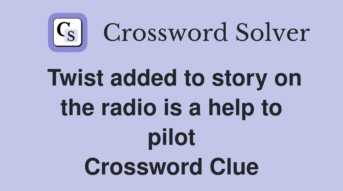Twist added to story on the radio is a help to pilot Crossword Clue