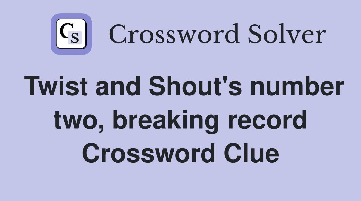 Twist and Shout's number two, breaking record Crossword Clue