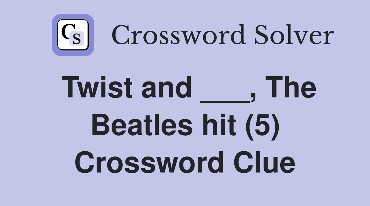 Twist and ___, The Beatles hit (5) Crossword Clue