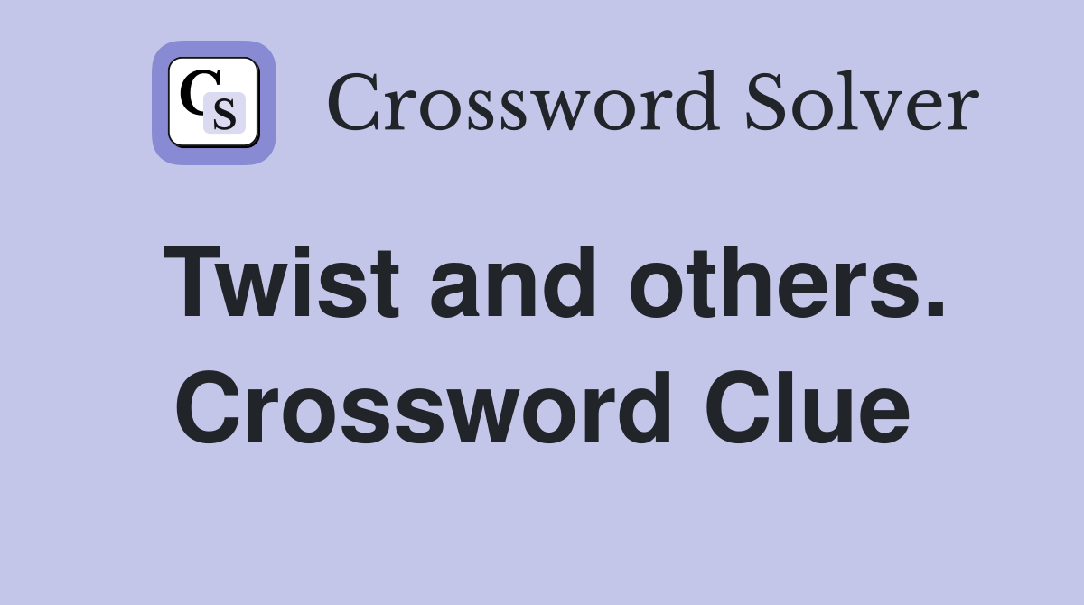 Twist and others. Crossword Clue