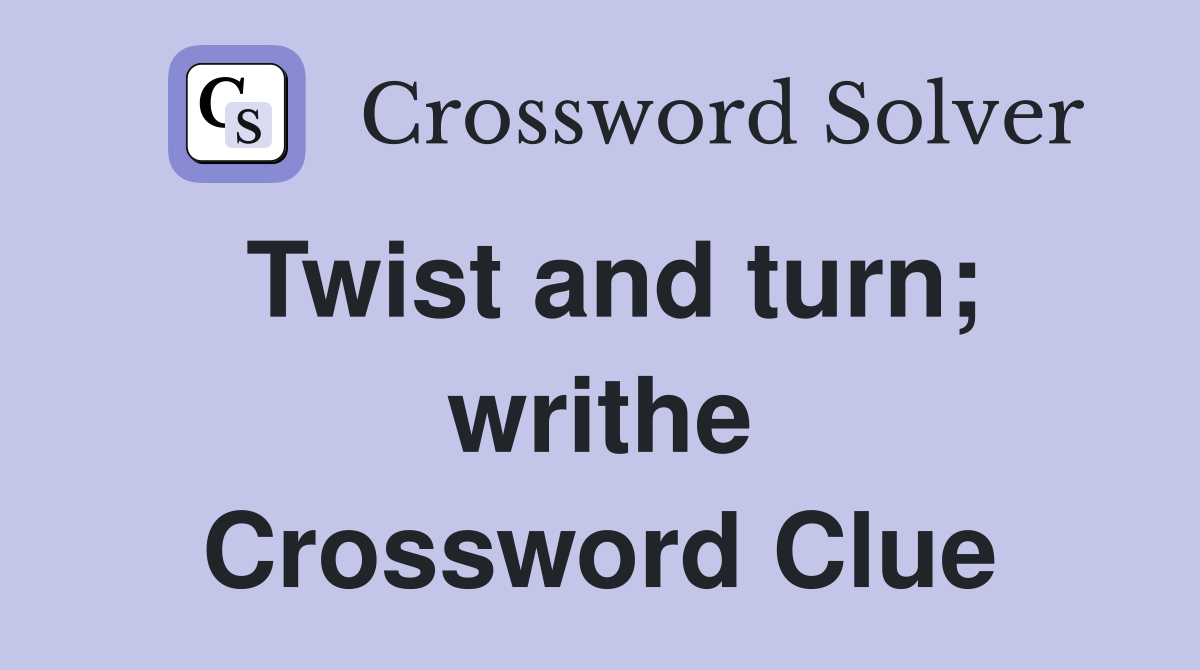 Twist and turn; writhe Crossword Clue