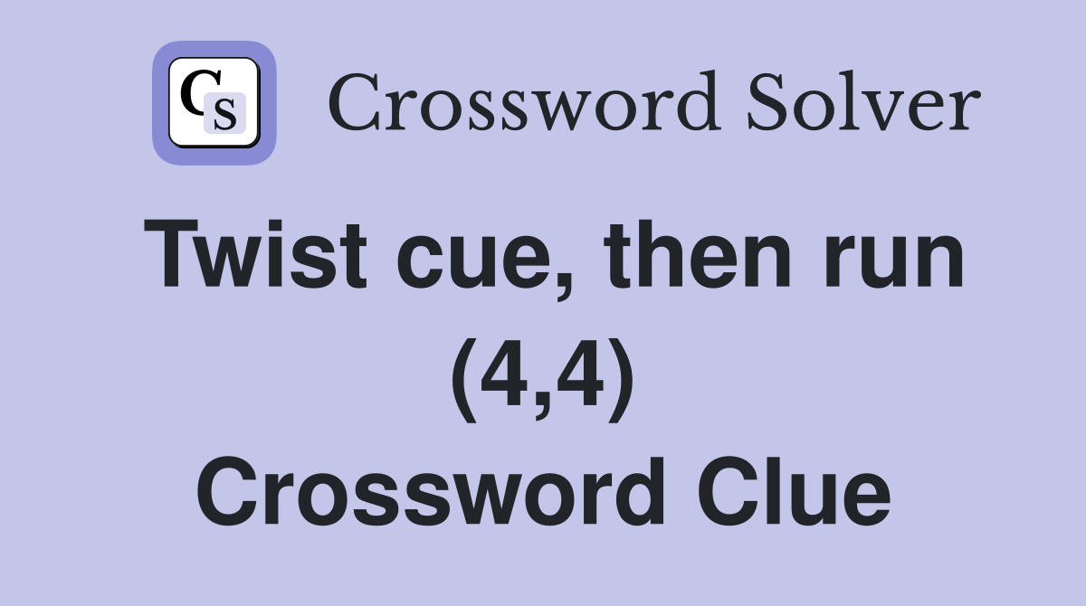 Twist cue, then run (4,4) Crossword Clue