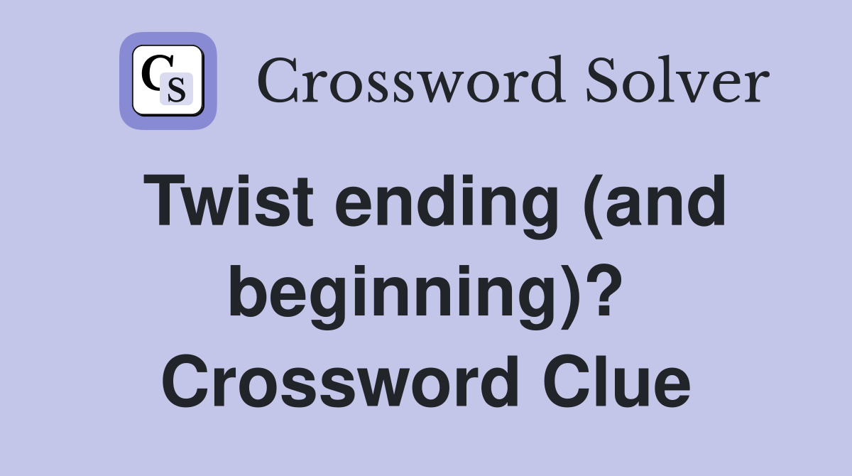 Twist ending (and beginning)? Crossword Clue