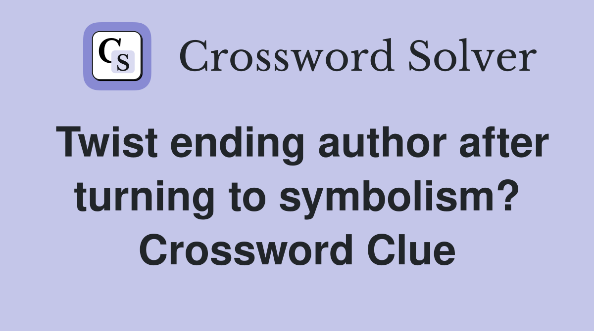 Twist ending author after turning to symbolism? Crossword Clue