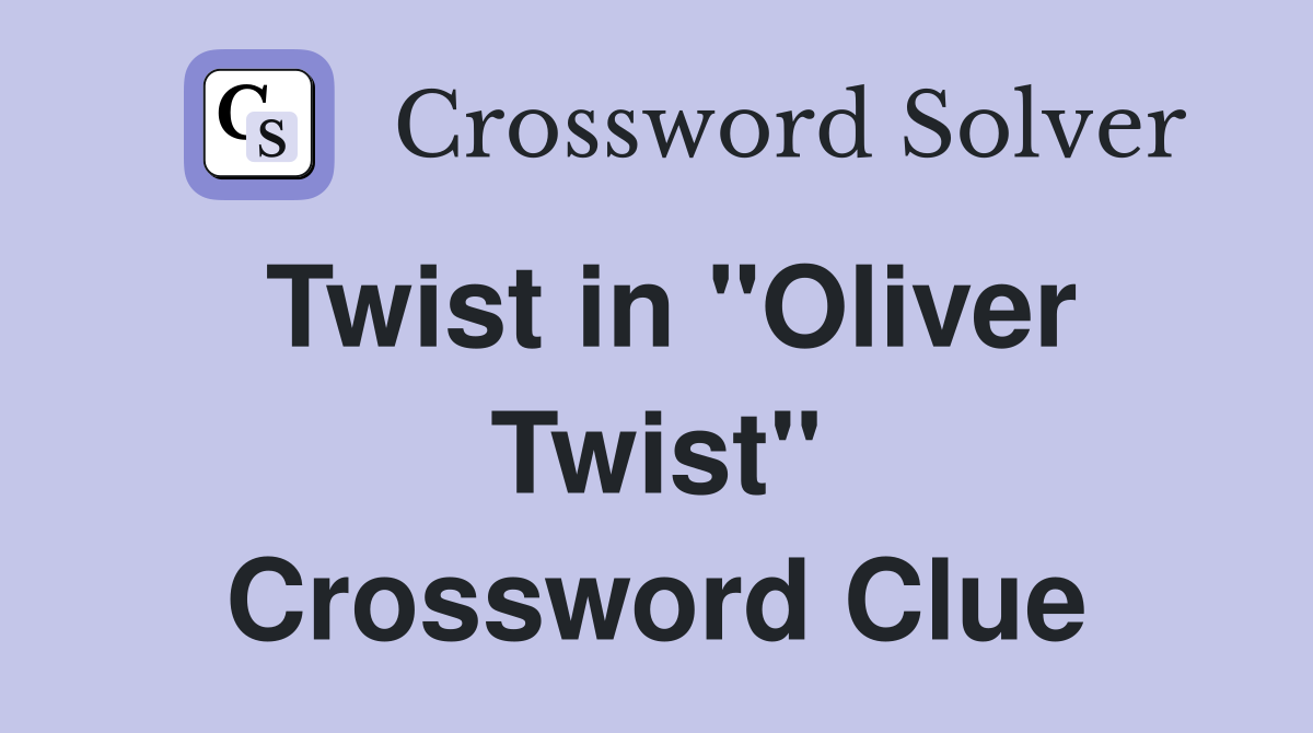 Twist in "Oliver Twist" Crossword Clue
