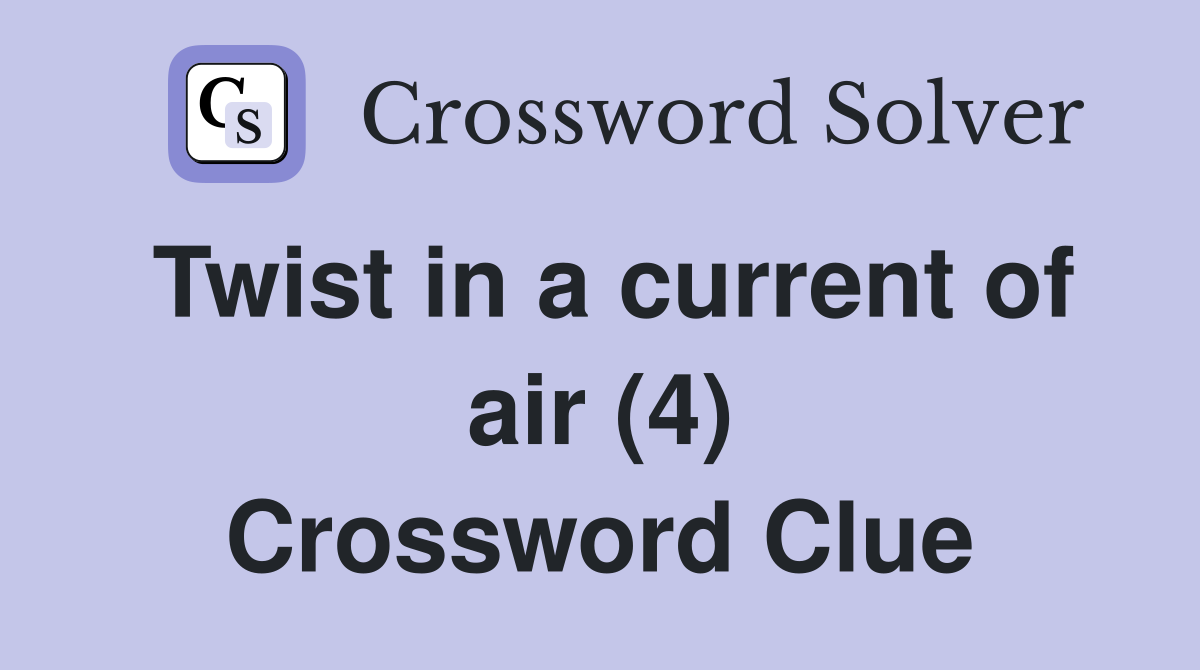 Twist in a current of air (4) Crossword Clue