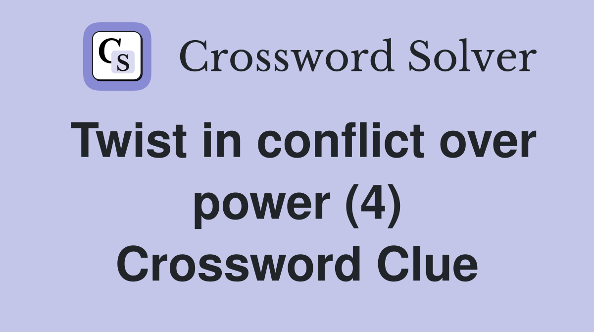 Twist in conflict over power (4) Crossword Clue