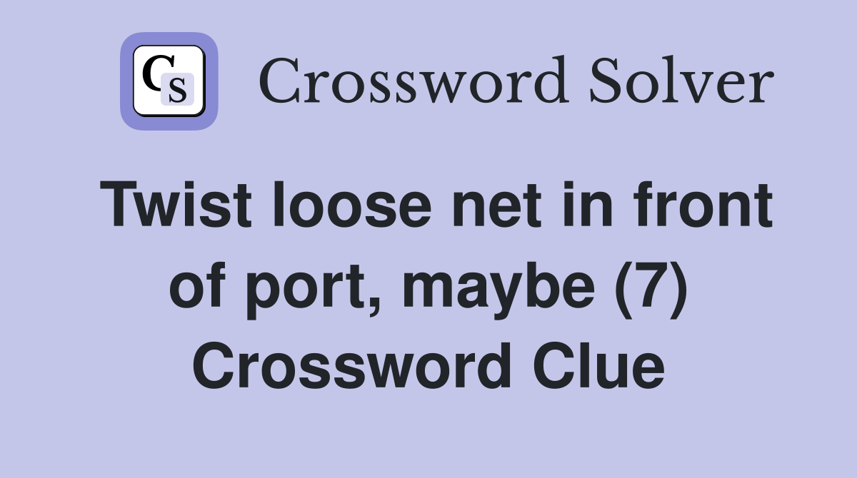 Twist loose net in front of port, maybe (7) Crossword Clue