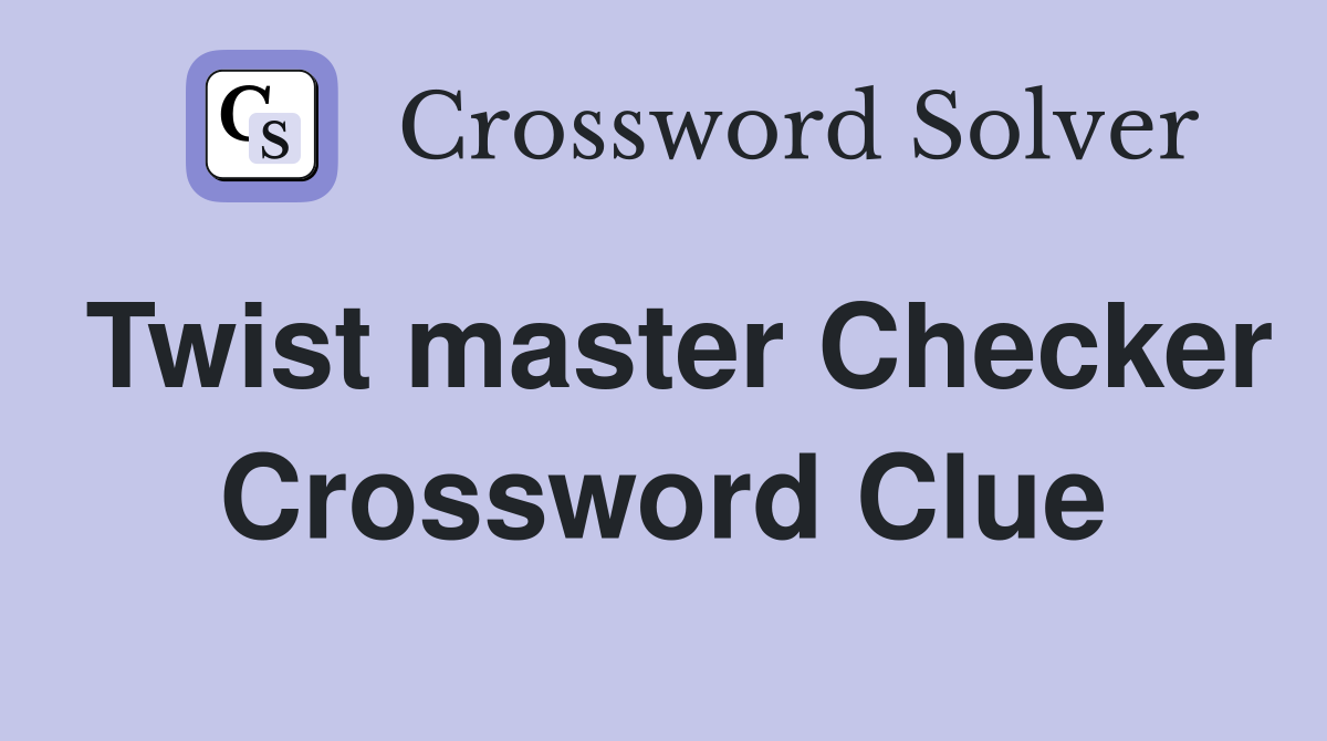 Twist master Checker Crossword Clue