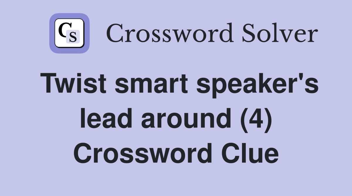 Twist smart speaker's lead around (4) Crossword Clue