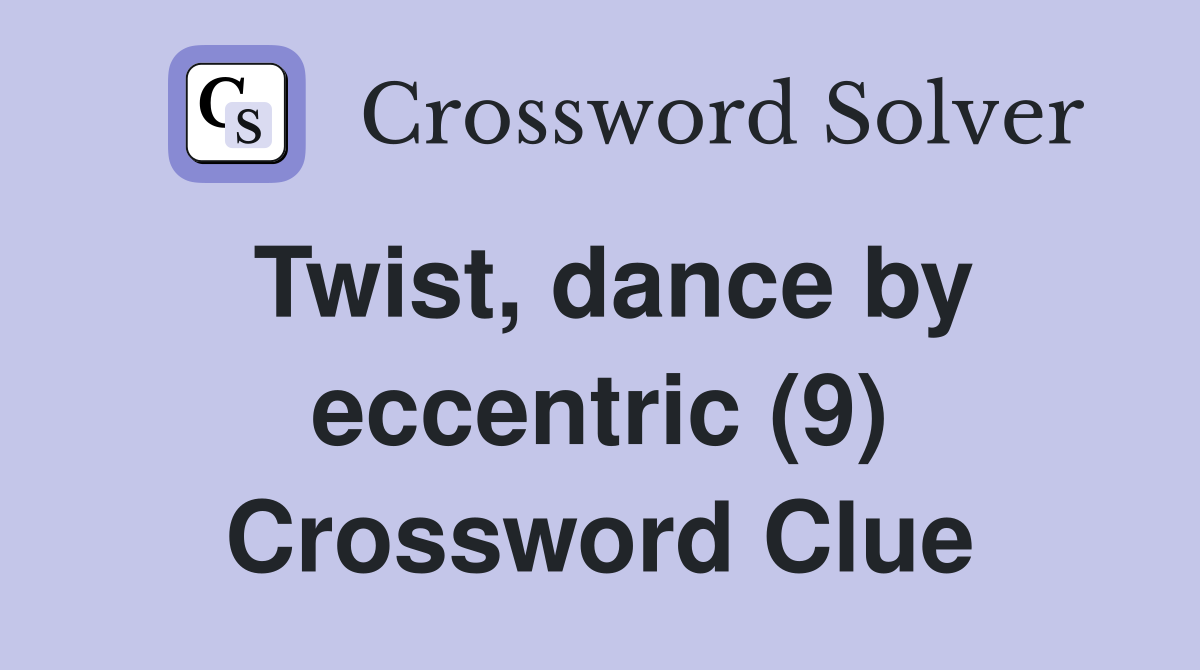 Twist, dance by eccentric (9) Crossword Clue