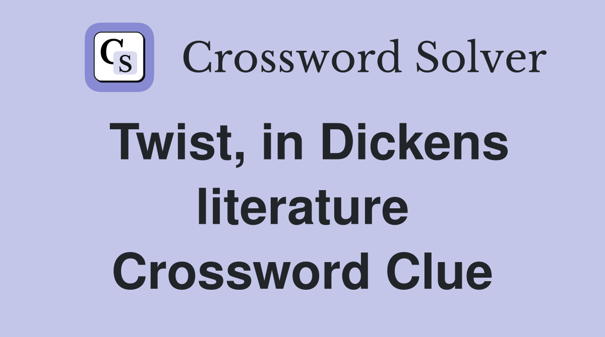 Twist, in Dickens literature Crossword Clue