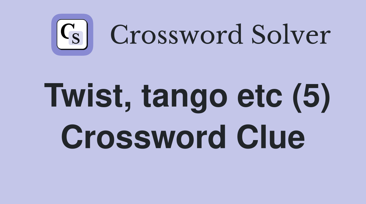 Twist, tango etc (5) Crossword Clue