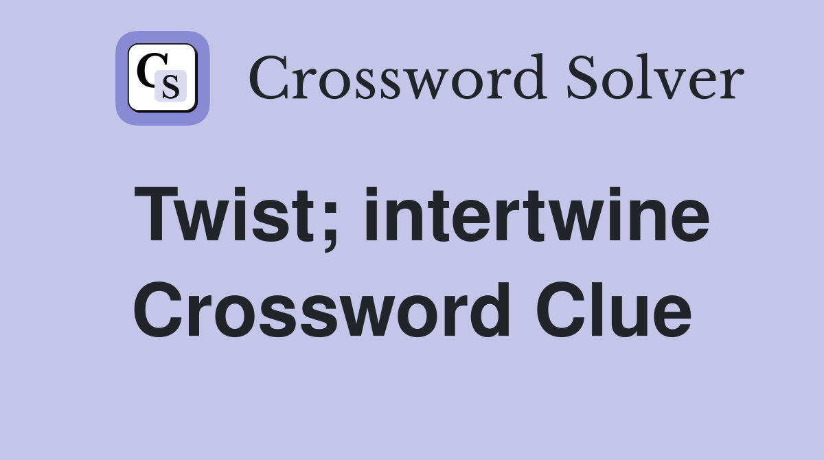 Twist; intertwine Crossword Clue
