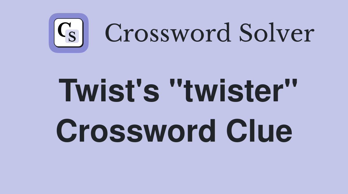 Twist's "twister" Crossword Clue