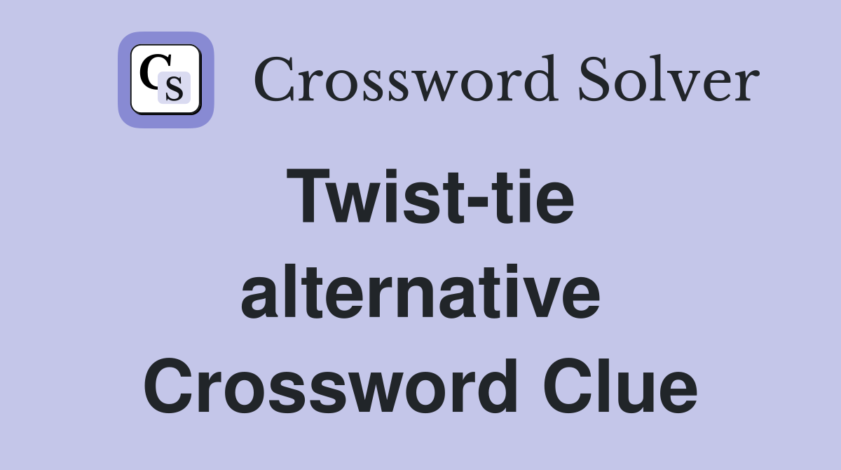 Twist-tie alternative Crossword Clue