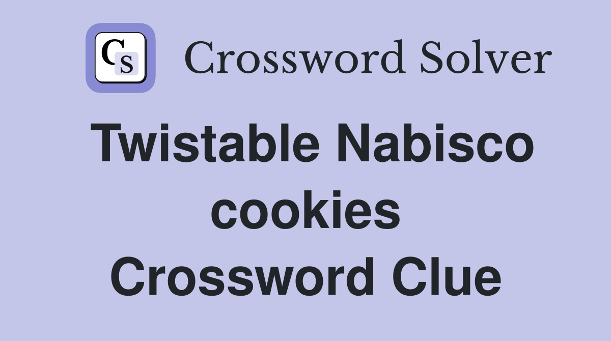 Twistable Nabisco cookies Crossword Clue