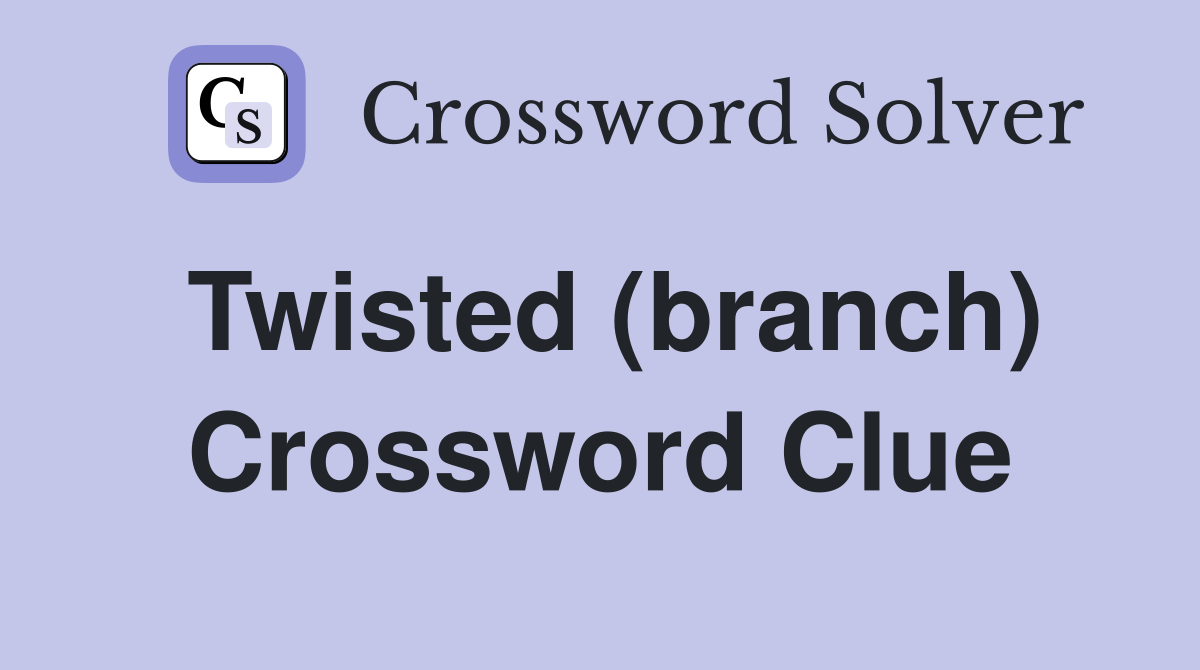 Twisted (branch) Crossword Clue