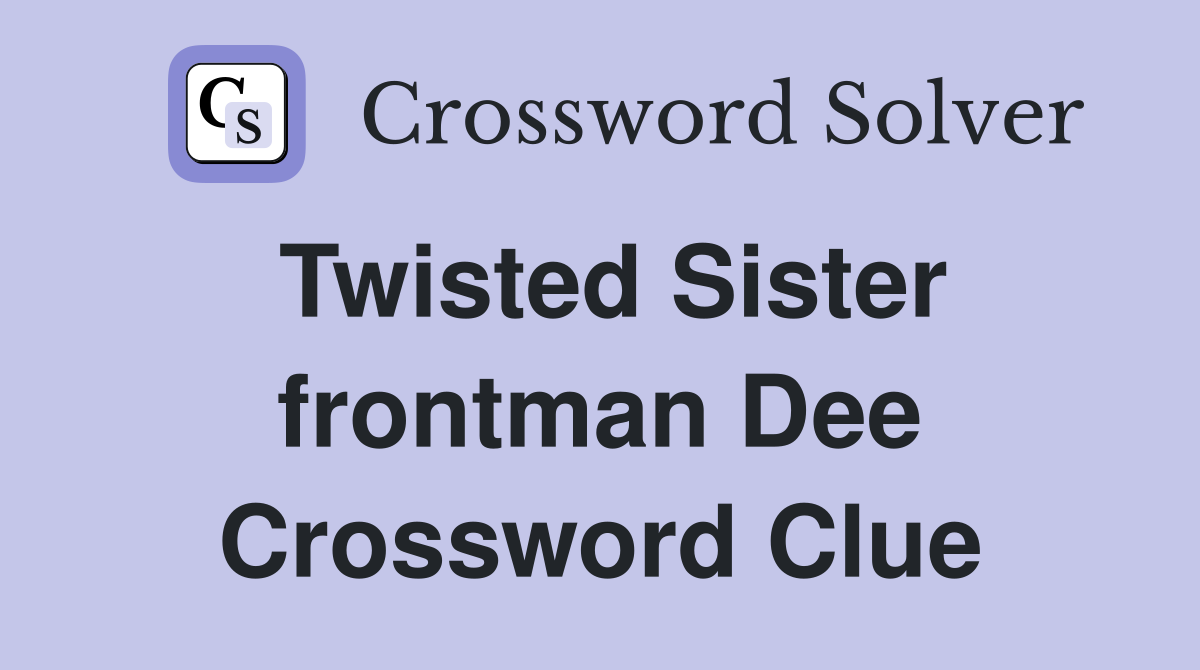 Twisted Sister frontman Dee Crossword Clue
