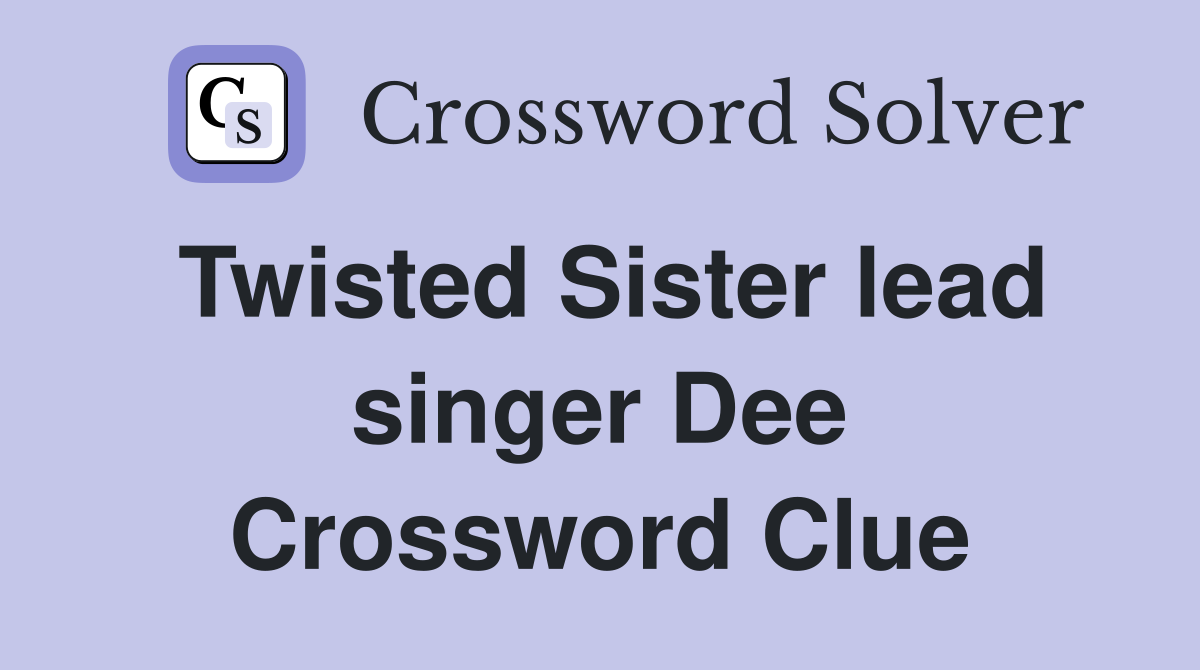 Twisted Sister lead singer Dee Crossword Clue