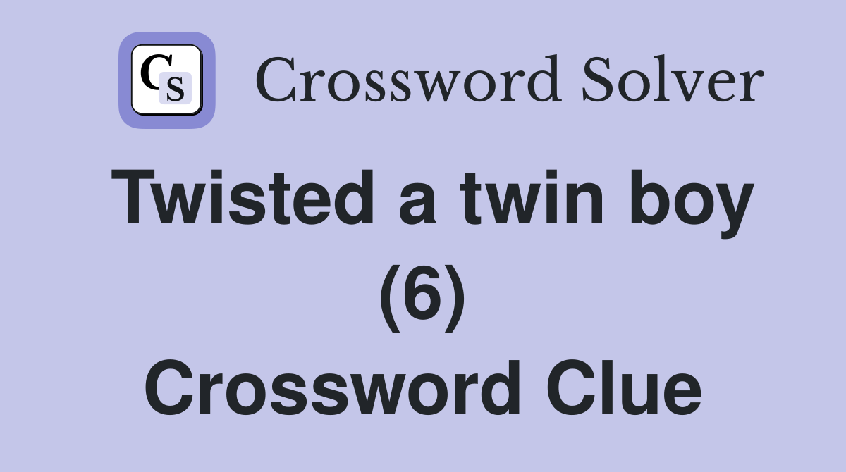 Twisted a twin boy (6) Crossword Clue