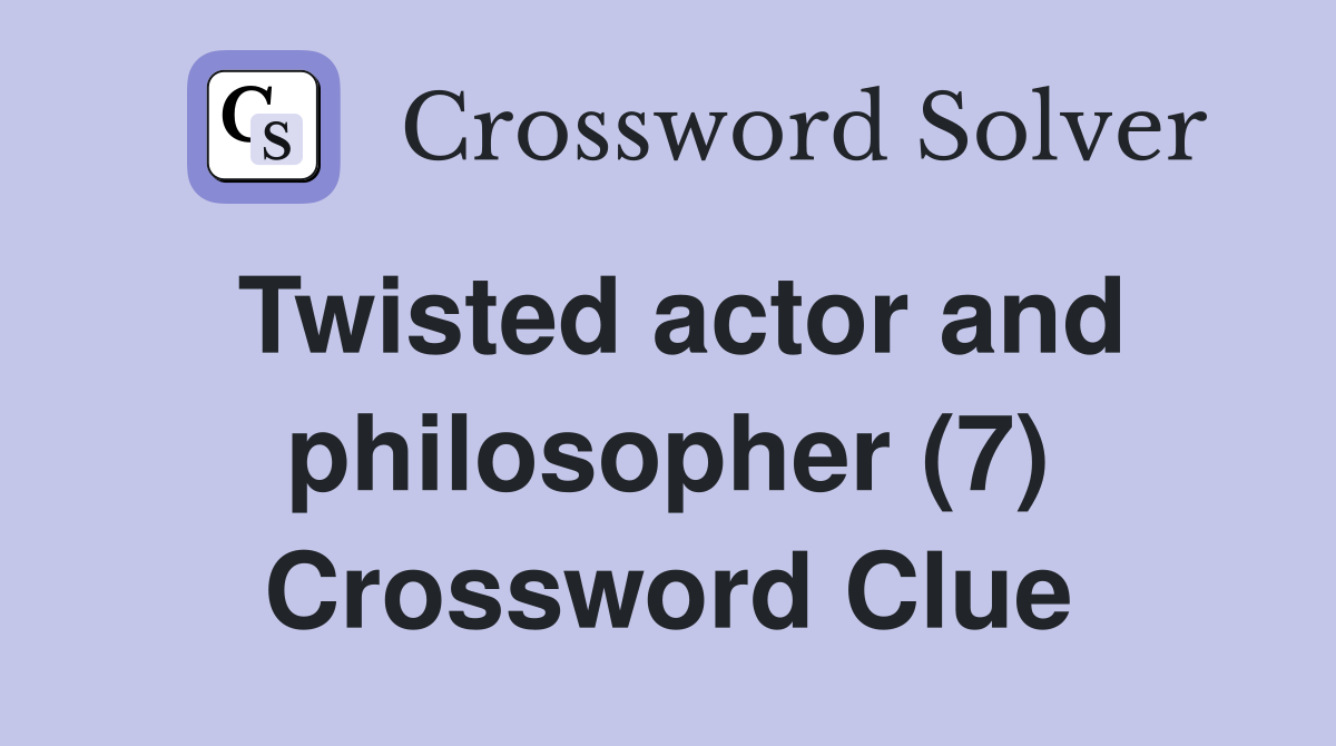 Twisted actor and philosopher (7) Crossword Clue