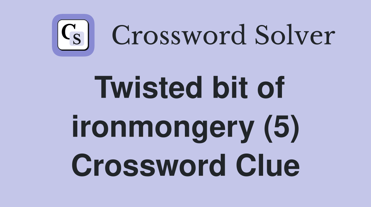 Twisted bit of ironmongery (5) Crossword Clue