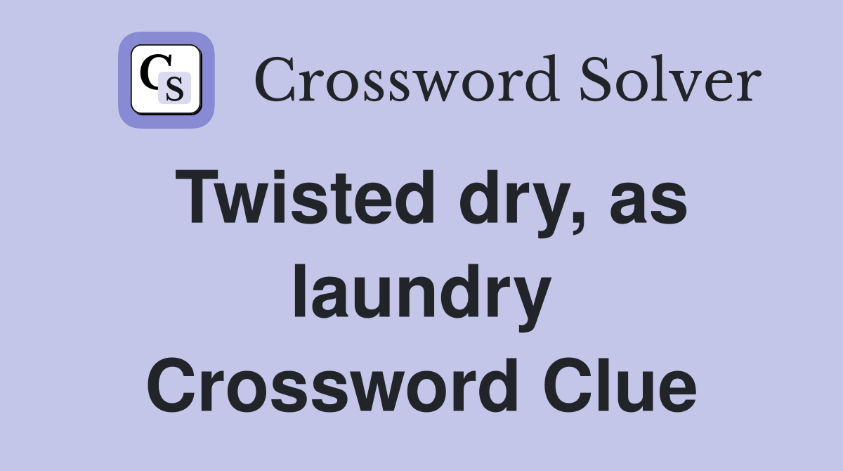Twisted dry, as laundry Crossword Clue