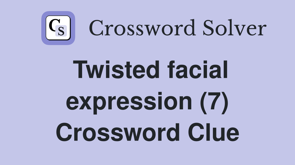 Twisted facial expression (7) Crossword Clue