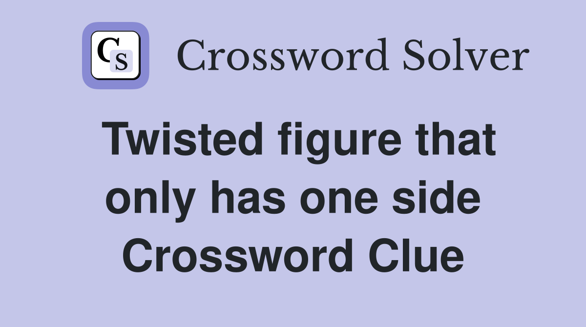Twisted figure that only has one side Crossword Clue