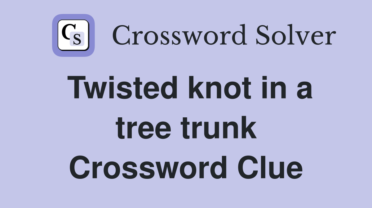 Twisted knot in a tree trunk Crossword Clue
