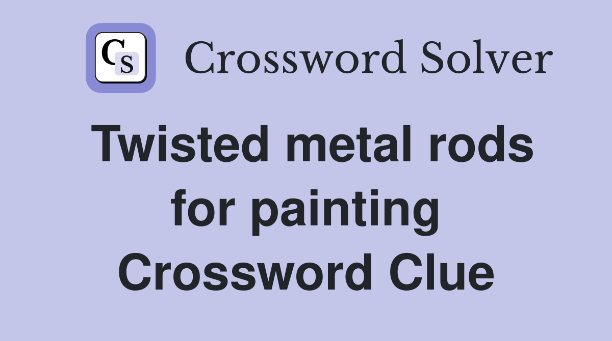 Twisted metal rods for painting Crossword Clue