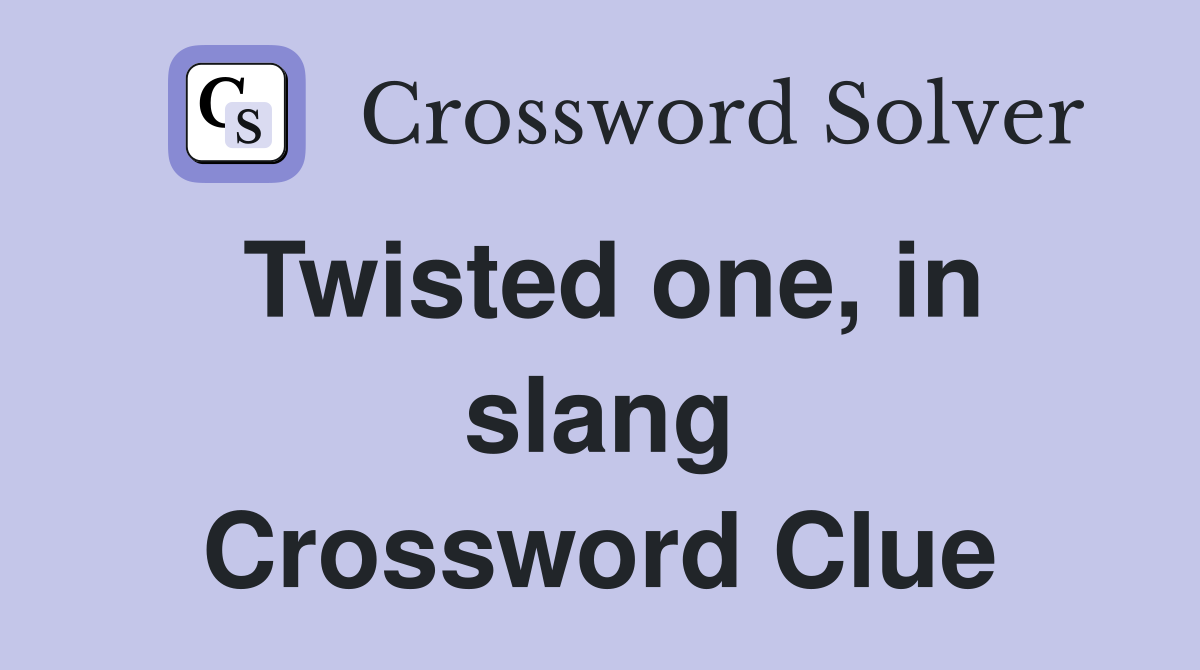 Twisted one, in slang Crossword Clue