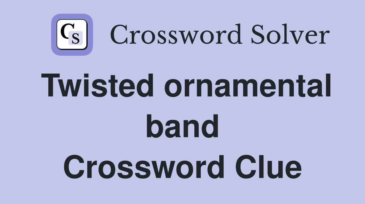 Twisted ornamental band Crossword Clue