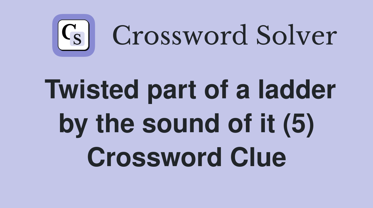 Twisted part of a ladder by the sound of it (5) Crossword Clue