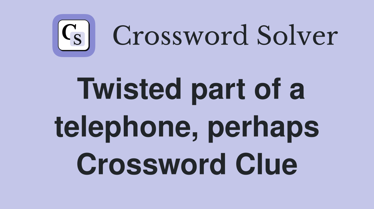 Twisted part of a telephone, perhaps Crossword Clue