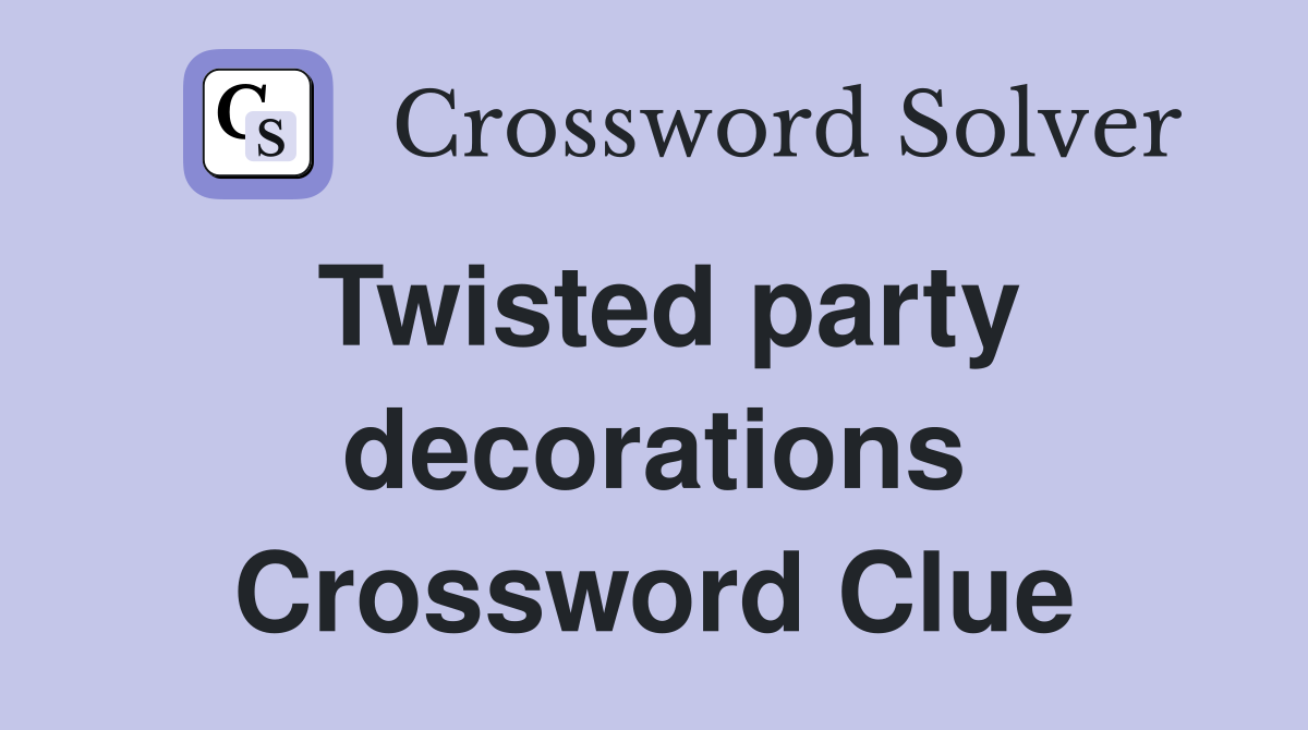 Twisted party decorations Crossword Clue