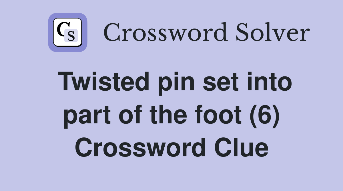 Twisted pin set into part of the foot (6) Crossword Clue