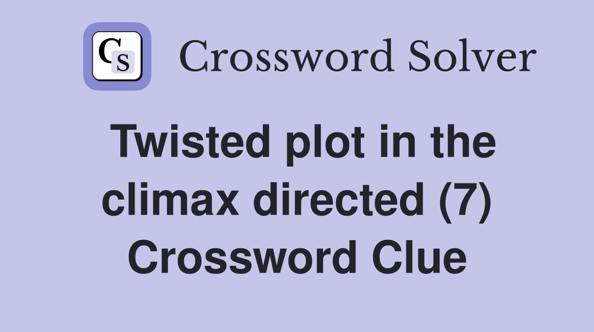 Twisted plot in the climax directed (7) Crossword Clue