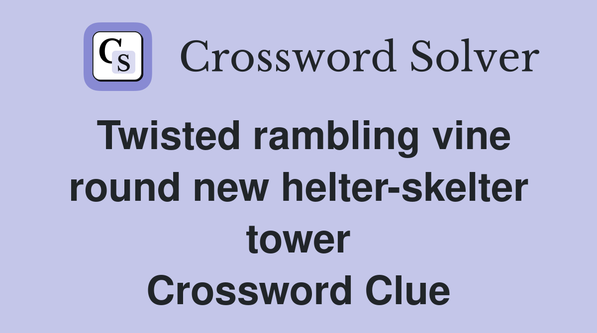 Twisted rambling vine round new helter-skelter tower Crossword Clue