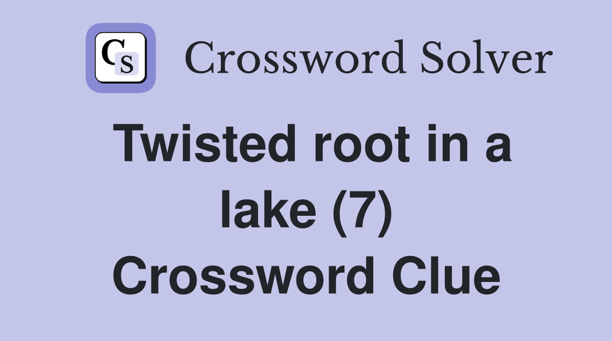 Twisted root in a lake (7) Crossword Clue