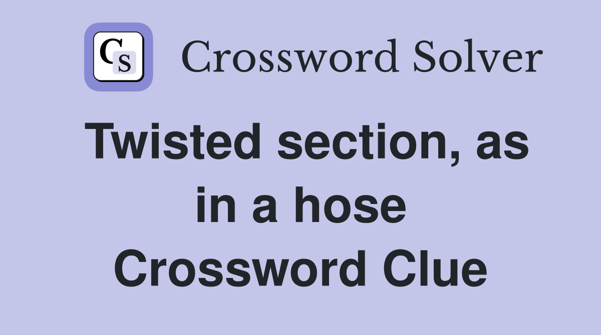 Twisted section, as in a hose Crossword Clue