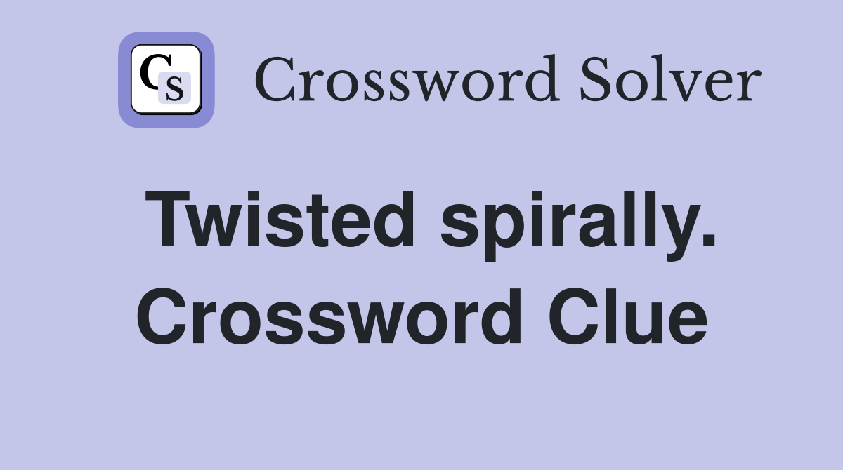 Twisted spirally. Crossword Clue