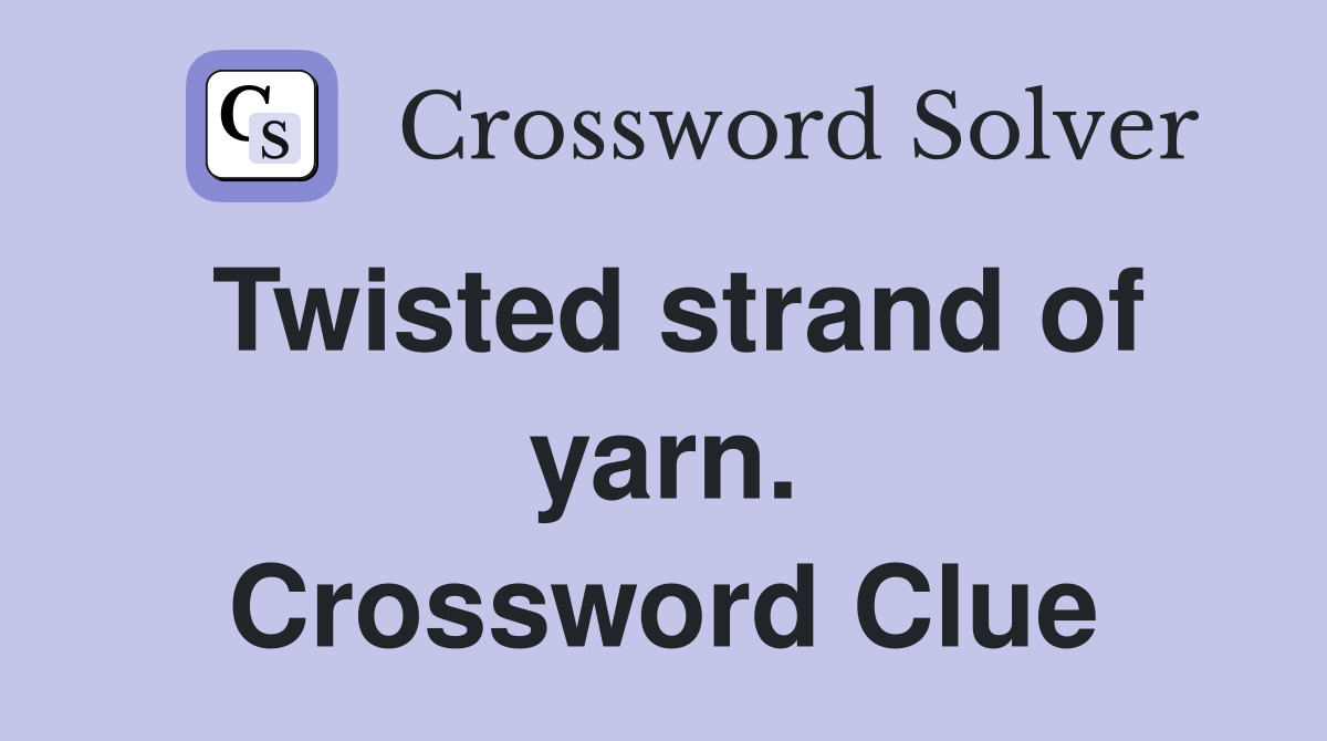 Twisted strand of yarn. Crossword Clue
