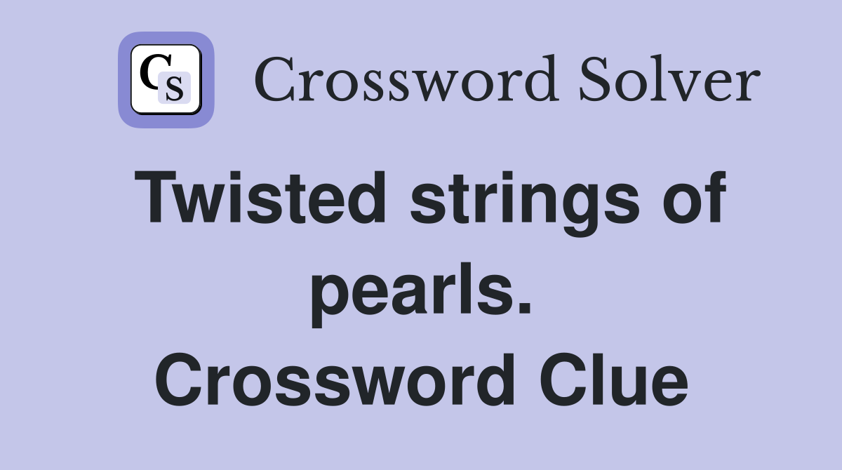 Twisted strings of pearls. Crossword Clue