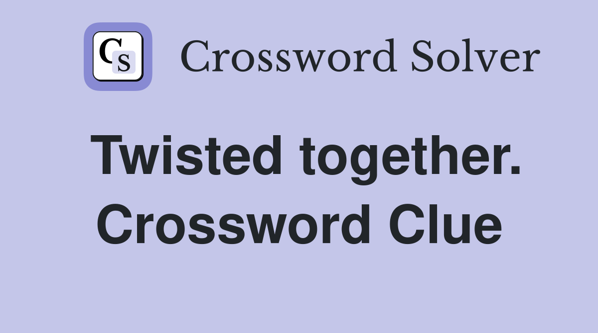 Twisted together. Crossword Clue